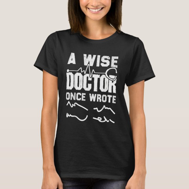 Medical Doctor Handwriting A Wise Doctor Once Wrot T-Shirt (Vorderseite)
