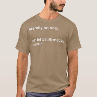 Medical Science Meme buchstäblich niemand, den ich T-Shirt