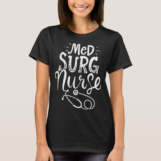 Medical Surgical Nurse Med Surg Nursemedical, surg T-Shirt (Vorderseite)