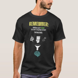 Medien werden bezahlt, um Dummheiten zu sagen T-Shirt