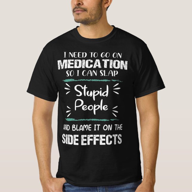 Medikation Slap Stupid People Nebenwirkungen Funny T-Shirt (Vorderseite)