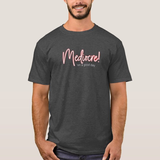 Mediocre! ist gut genug für mich T-Shirt (Vorderseite)