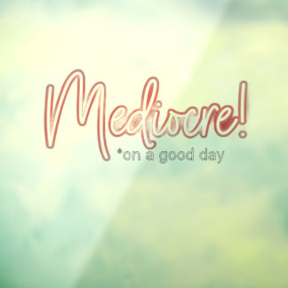 Mediocre! transparent window cling fensteraufkleber