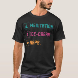 Meditation, Ice Cream, Naps T-Shirt