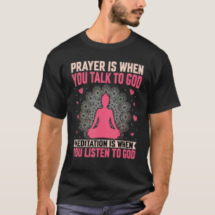 Meditation ist, wenn man Gott zuhört Zen Yoga Medi T-Shirt