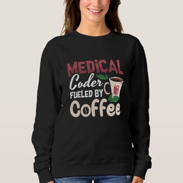 Medizinischer Coder, gespeist durch Kaffeekodierer Sweatshirt (Vorderseite)