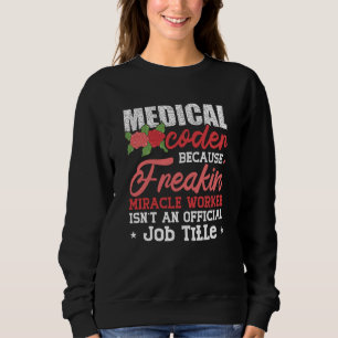 Medizinischer Coder wegen Freakin Assistant ICD Co Sweatshirt