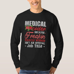 Medizinischer Coder wegen Freakin Assistant ICD Co T-Shirt