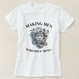 MEDUSA, MACHT MÄNNER HART SEIT 700 V.CHR. T-Shirt