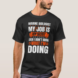 Meeresbiologe weiß noch nicht einmal, was ich tue T-Shirt