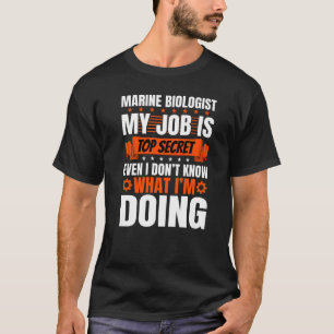 Meeresbiologe weiß noch nicht einmal, was ich tue T-Shirt