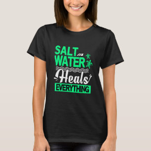 Meeresschildkröte Salzwasser heilt alles T-Shirt