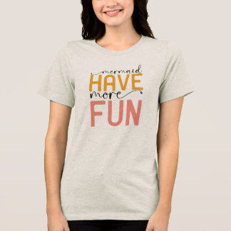 Meerjungfrau hat mehr Spaß Tri-Blend Shirt