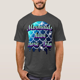 Meerjungfrauen haben mehr Spaß 6 T-Shirt