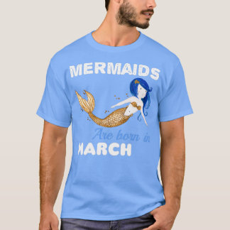 Meerjungfrauen sind im MÄRZ geboren T-Shirt