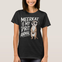 Meerkat Is My Spirit Animal