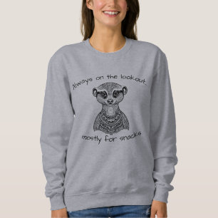 Meerkat Quote Sweatshirt