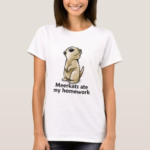 Meerkats aß meine Hausaufgaben T-Shirt