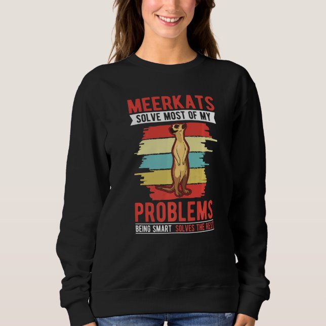 Meerkats solve most of my problems Meerkat   Sweatshirt (Vorderseite)
