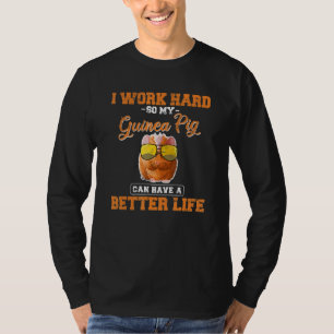 Meerschweinchen Cavy Arbeitet Hart Bessere Lebensv T-Shirt