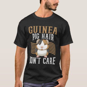 Meerschweinchen-Haare sind egal T-Shirt