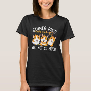 Meerschweinchen machen mich glücklich, du nicht so T-Shirt