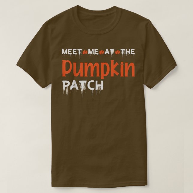 Meet me at the Pumpkin Patch Funny Halloween Desig T-Shirt (Design vorne)