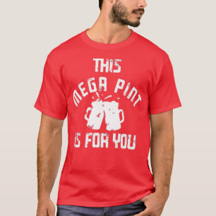 Mega Pint Bier Trinken Groß Alkohol Liebhaber Lust T-Shirt