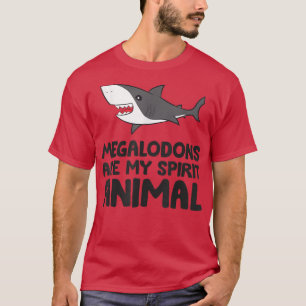 Megalodons Are My Spirit Animal Cute Megalodon Sha T-Shirt