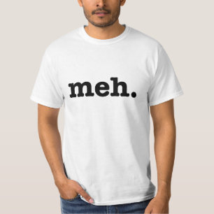Meh. Lustiges T-Shirt