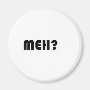 Meh Magnet