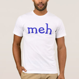 Meh T-Shirt