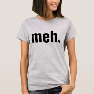 meh T - Shirt Funny