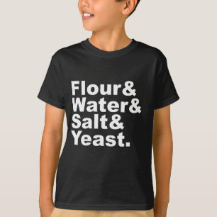 Mehl & Wasser & Salz & Hefe   Brotzutaten T-Shirt