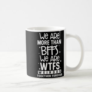 Mehr als BFFS WTFS Verrückte Zusammen Für Immer Kaffeetasse