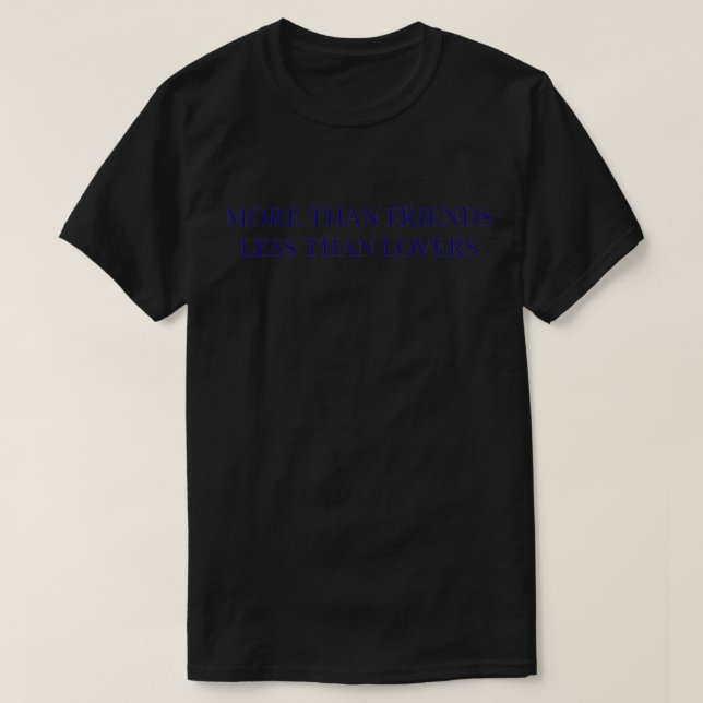 MEHR ALS FREUNDE LIEBEN WENIGER ALS HINTERGRUND-MO T-Shirt (Design vorne)