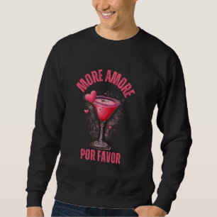 Mehr Amore Por Favor Romantischer Cocktail Verabre Sweatshirt