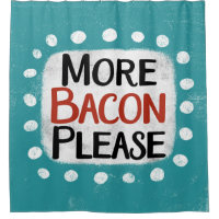 Mehr Bacon bitte Duschvorhang
