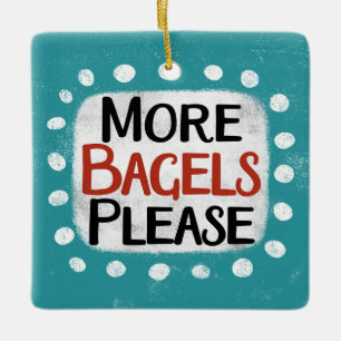 Mehr Bagels bitte verzieren Keramikornament