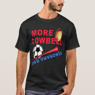 Mehr Cowbell weniger Vuvuzela T-Shirts, Tassen T-Shirt