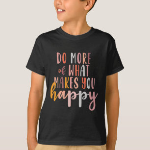 Mehr davon, was Sie glücklich macht, wenn Sie psyc T-Shirt
