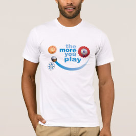 Mehr, die, spielen Sie T-Shirt
