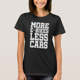 Mehr E-Bikes Weniger Autos Fahrrad Mountainbike Fa T-Shirt