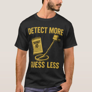 Mehr entdecken, weniger raten Metalldetektor-Enthu T-Shirt