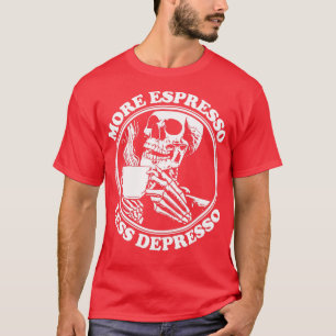 MEHR ESPRESSO WENIGER DEPRESSO 5 T-Shirt