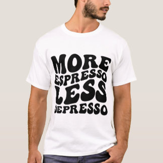 Mehr Espresso weniger Depresso T-Shirt