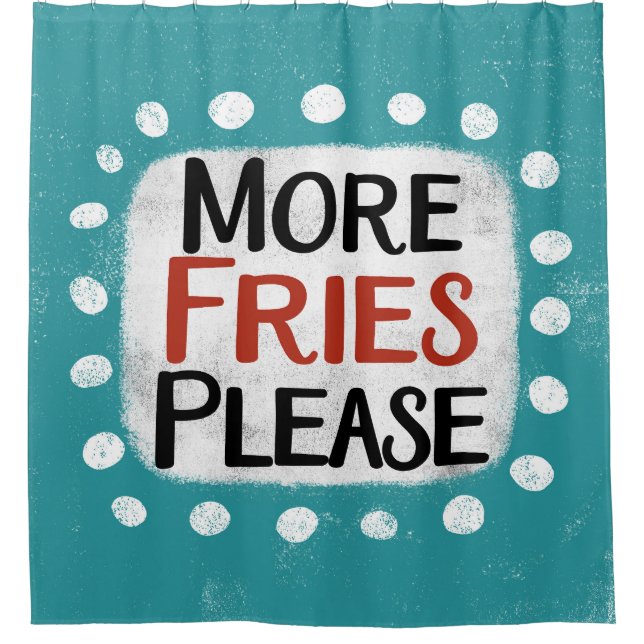 Mehr Fries bitte Duschvorhang (Vorderseite)