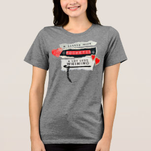 Mehr Häkeln, weniger Meckern Häkelnadel Garn Tri-Blend Shirt