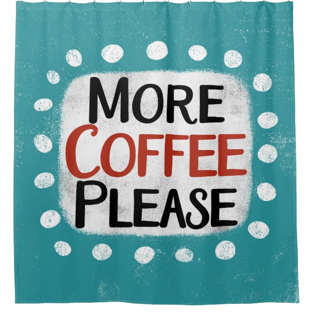 Mehr Kaffee bitte Duschvorhang (Vorderseite)