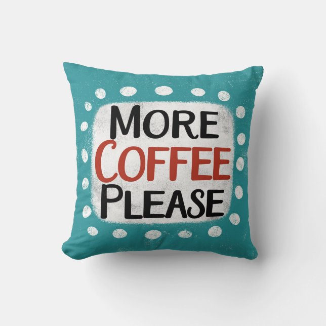 Mehr Kaffee bitte Kissen werfen (Vorderseite)